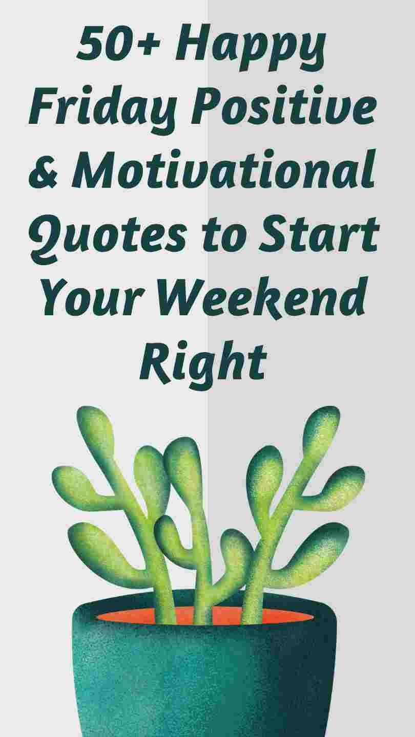 50+ Happy Friday Positive & Motivational Quotes to Start Your Weekend Right